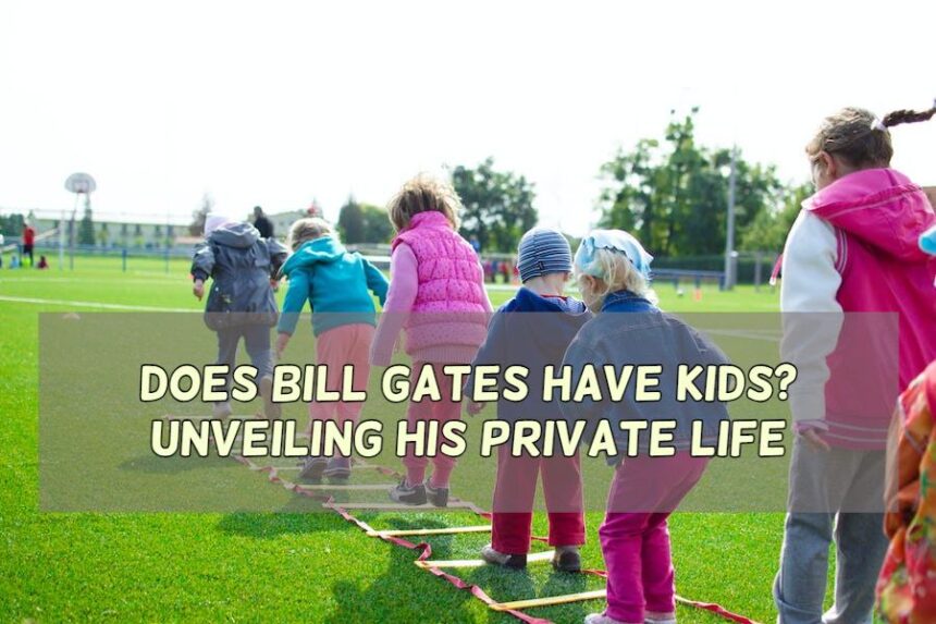 Does Bill Gates Have Kids