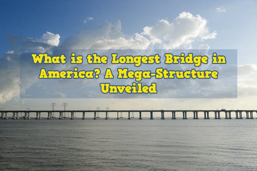 What is the Longest Bridge in America