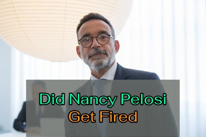 Did Nancy Pelosi Get Fired