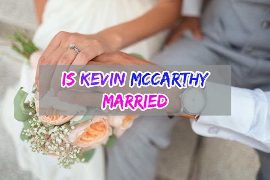 Is Kevin McCarthy Married