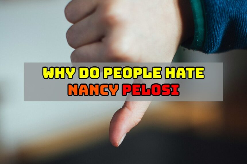 Why Do People Hate Nancy Pelosi