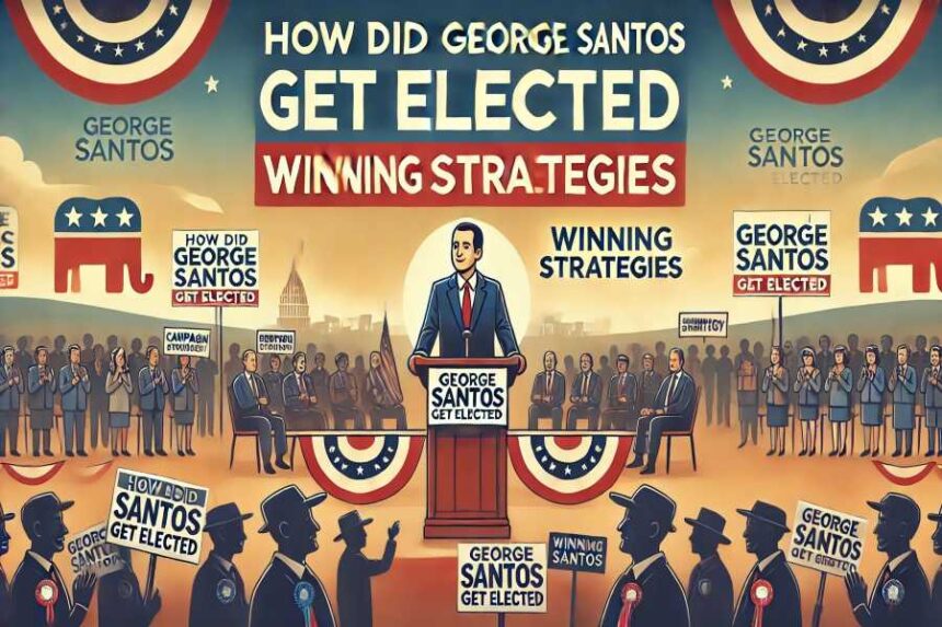 How Did George Santos Get Elected: Winning Strategies