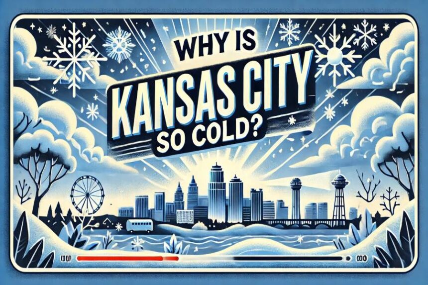 Why Is Kansas City So Cold