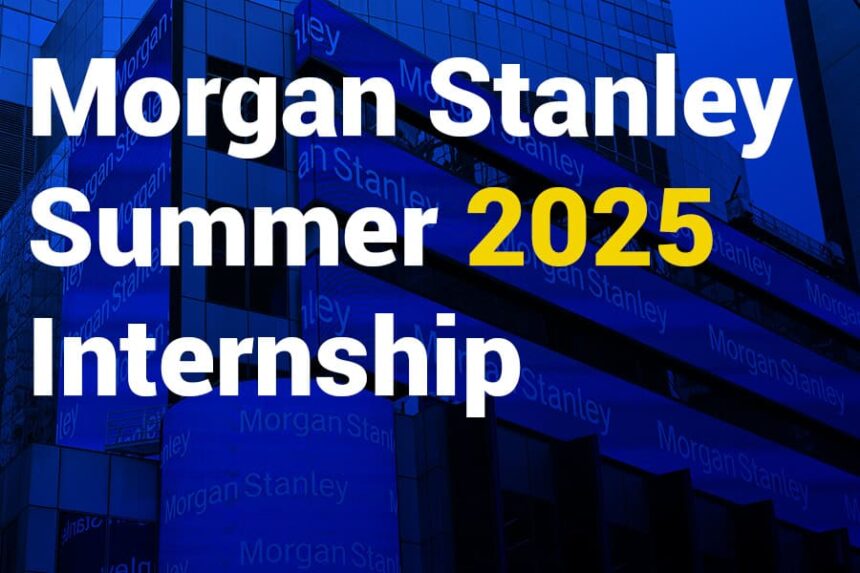 Morgan Stanley Summer 2025 internship