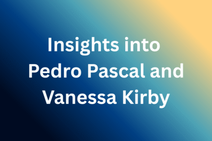 Insights into Pedro Pascal and Vanessa Kirby