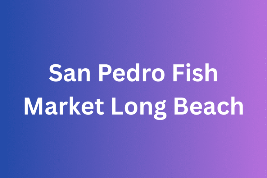 San Pedro Fish Market Long Beach