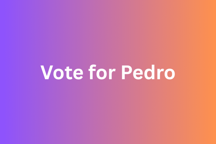 Vote for Pedro
