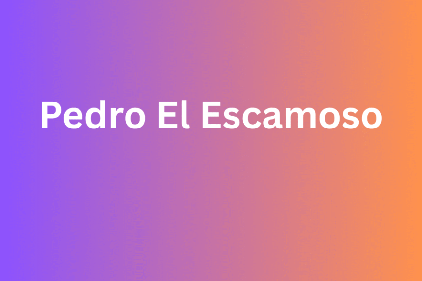 pedro el escamoso