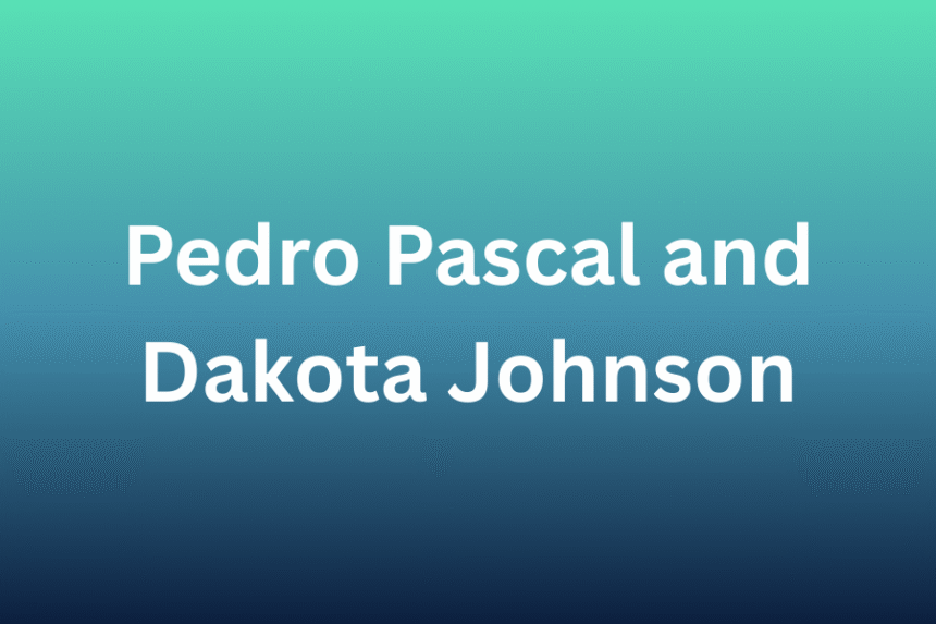 pedro pascal and dakota johnson