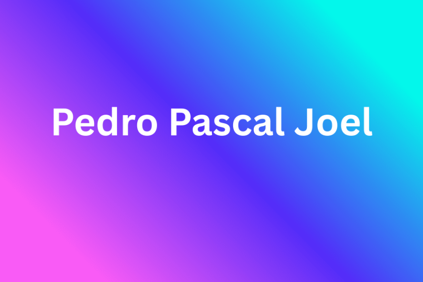 pedro pascal joel