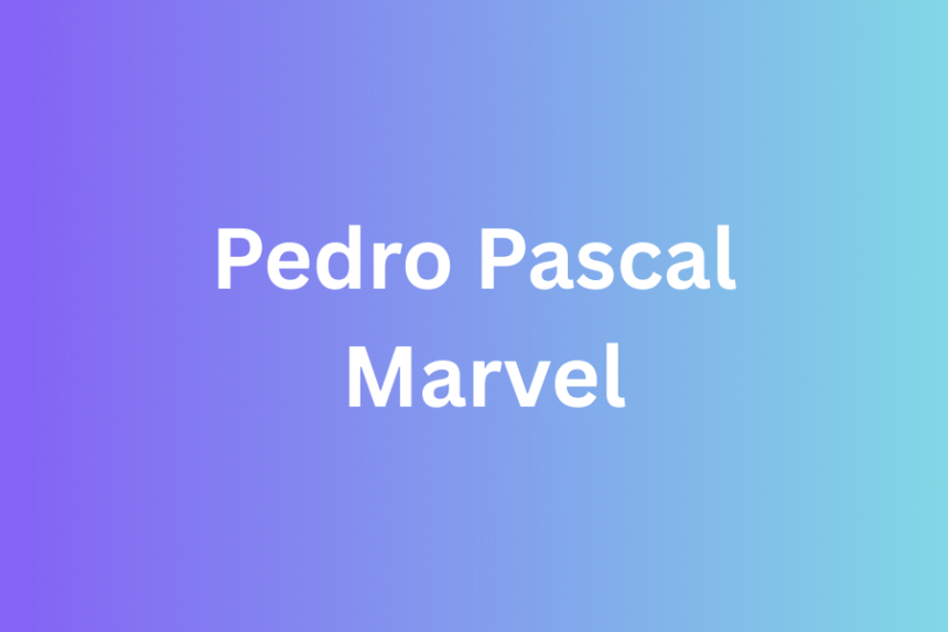 pedro pascal marvel