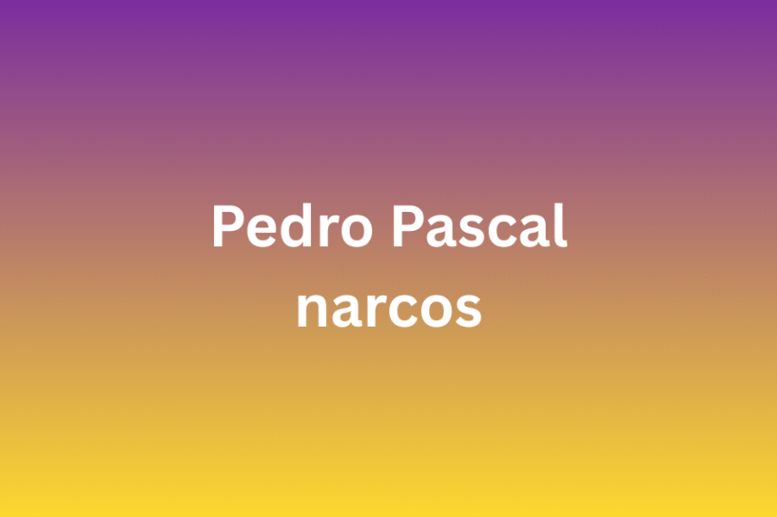 pedro pascal narcos