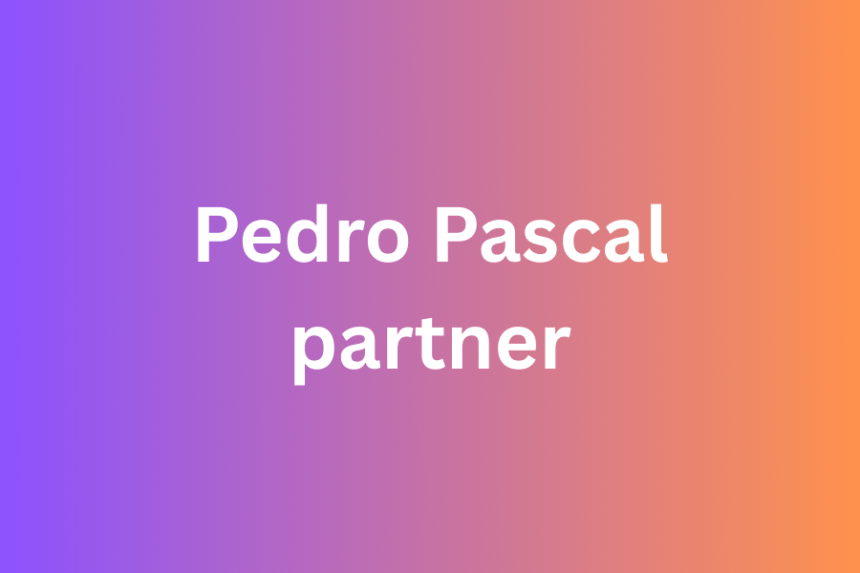 pedro pascal partner