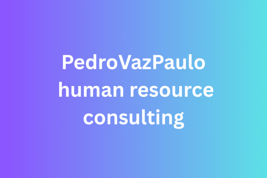 pedrovazpaulo human resource consulting