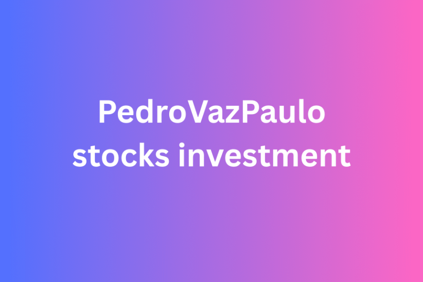 pedrovazpaulo stocks investment